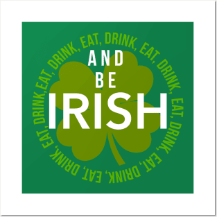 EAT, DRINK, AND BE IRISH Posters and Art